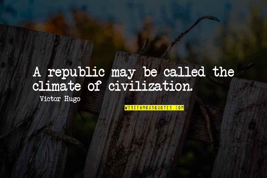 Discipulos Misioneros Quotes By Victor Hugo: A republic may be called the climate of Discipulos Misioneros Quotes By Victor Hugo: A republic may be called the climate of