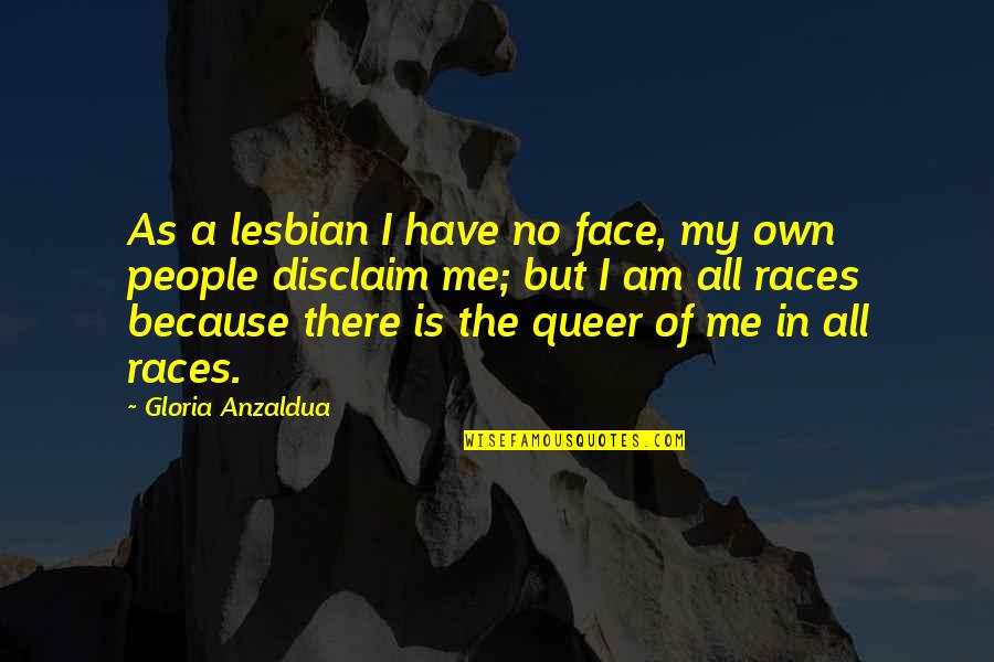 Disclaim Quotes By Gloria Anzaldua: As a lesbian I have no face, my