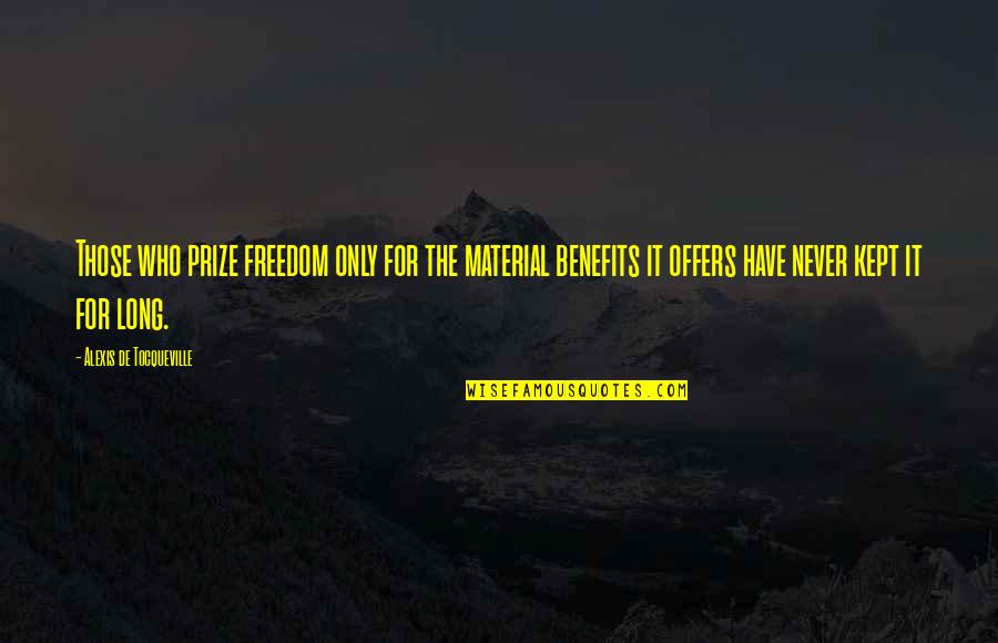 Disclaimed Quotes By Alexis De Tocqueville: Those who prize freedom only for the material Disclaimed Quotes By Alexis De Tocqueville: Those who prize freedom only for the material