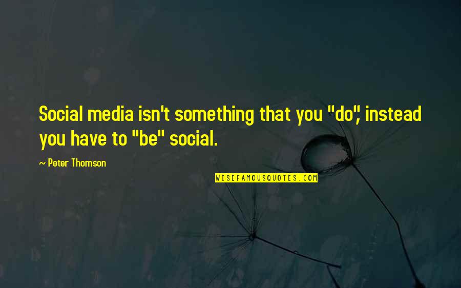 Disclaimer Quotes By Peter Thomson: Social media isn't something that you "do", instead