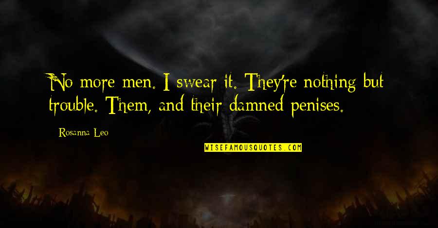 Disclaiming Quotes By Rosanna Leo: No more men. I swear it. They're nothing