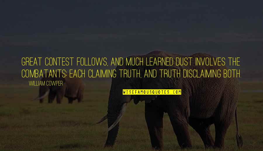 Disclaiming Quotes By William Cowper: Great contest follows, and much learned dust Involves Disclaiming Quotes By William Cowper: Great contest follows, and much learned dust Involves