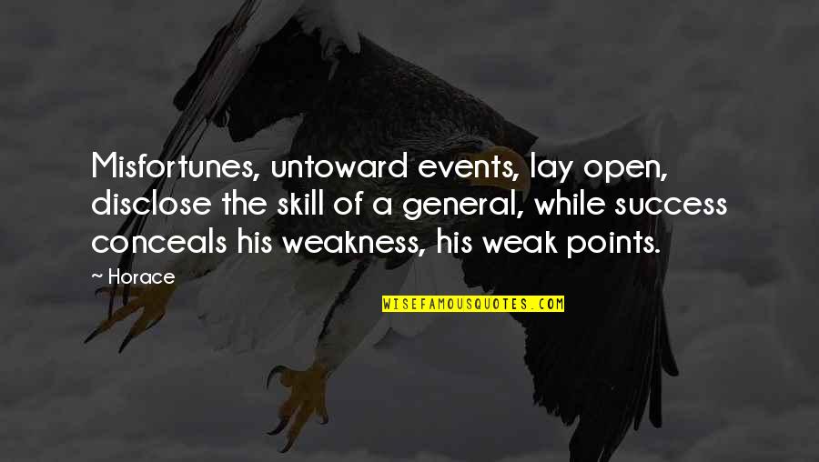 Disclose Quotes By Horace: Misfortunes, untoward events, lay open, disclose the skill