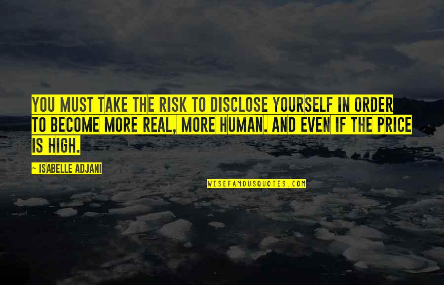 Disclose Quotes By Isabelle Adjani: You must take the risk to disclose yourself
