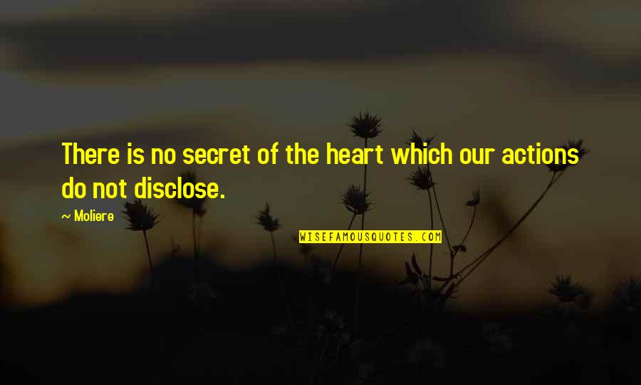 Disclose Quotes By Moliere: There is no secret of the heart which