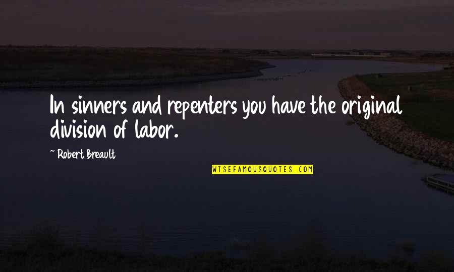 Disclose Quotes By Robert Breault: In sinners and repenters you have the original