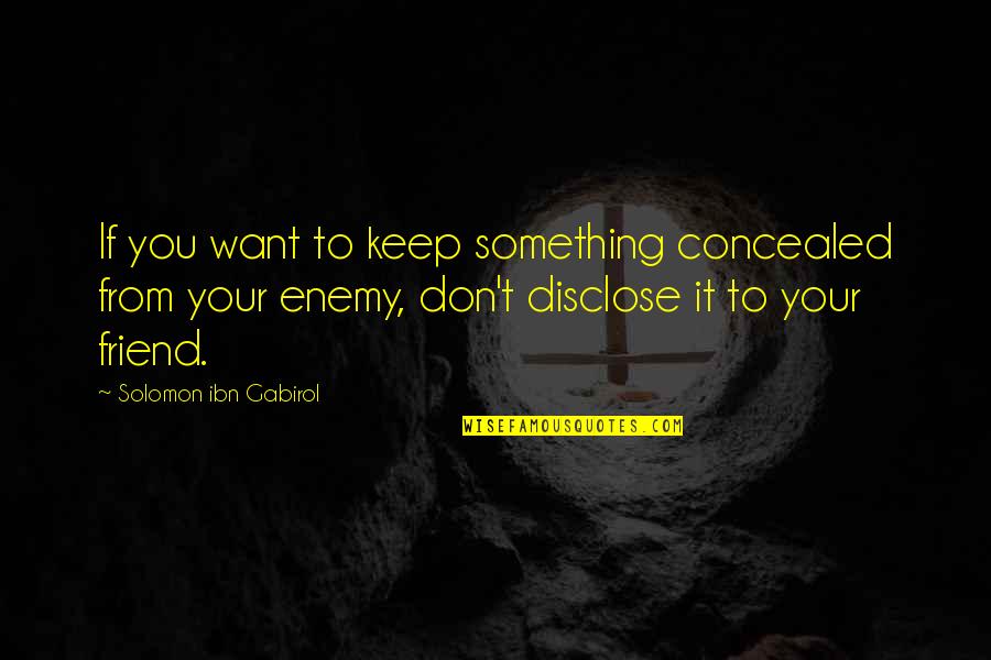 Disclose Quotes By Solomon Ibn Gabirol: If you want to keep something concealed from