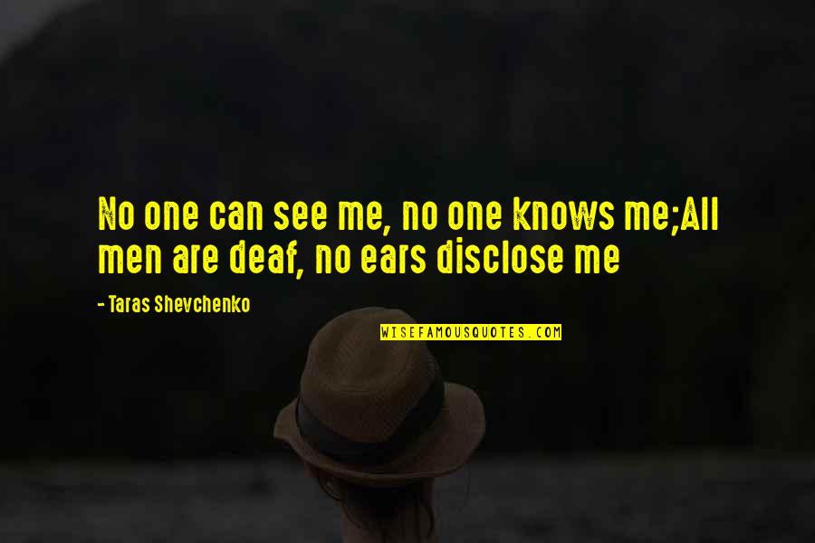 Disclose Quotes By Taras Shevchenko: No one can see me, no one knows Disclose Quotes By Taras Shevchenko: No one can see me, no one knows