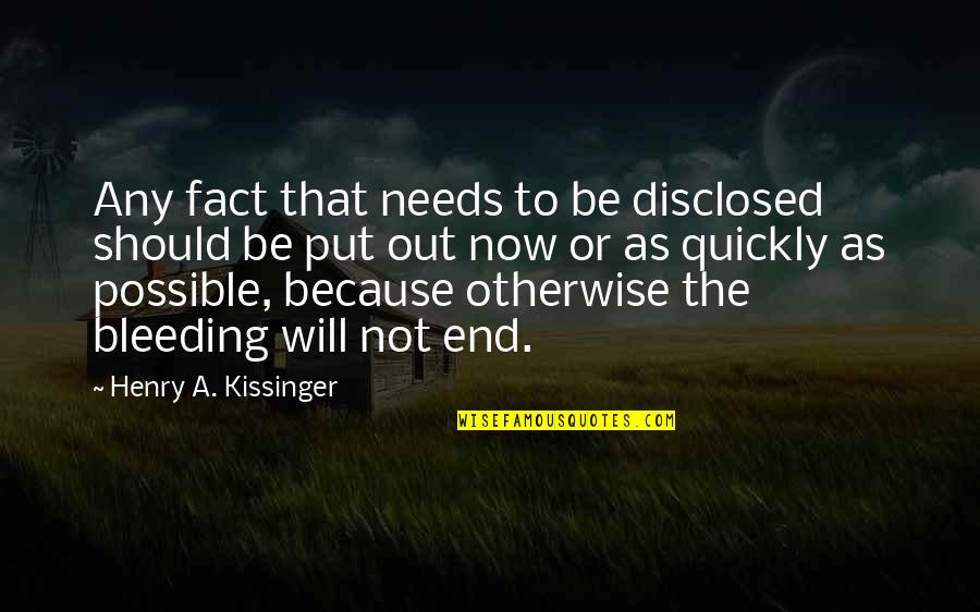 Disclosed Quotes By Henry A. Kissinger: Any fact that needs to be disclosed should