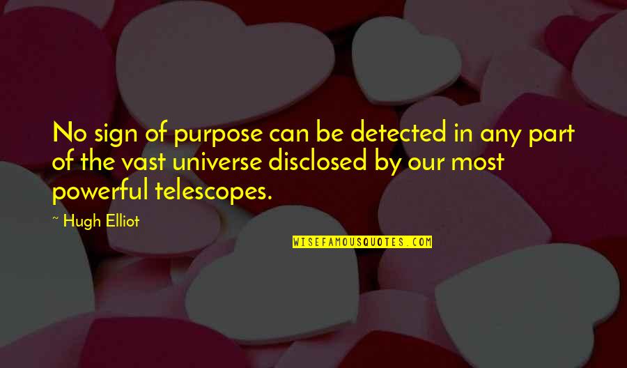 Disclosed Quotes By Hugh Elliot: No sign of purpose can be detected in
