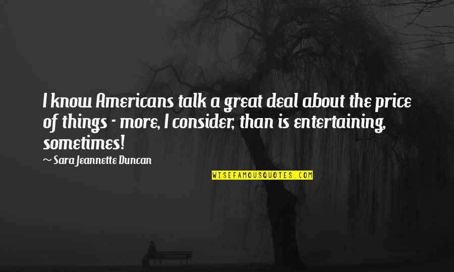 Disclosed Quotes By Sara Jeannette Duncan: I know Americans talk a great deal about