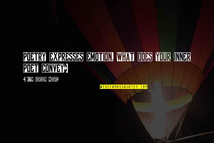 Discloser Quotes By Kym Gordon Moore: Poetry expresses emotion. What does your inner poet Discloser Quotes By Kym Gordon Moore: Poetry expresses emotion. What does your inner poet