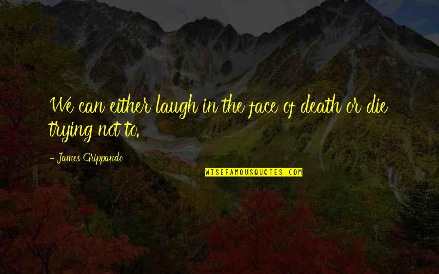 Disclosing Too Much Quotes By James Grippando: We can either laugh in the face of