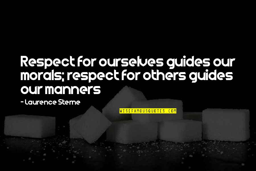Disclosing Too Much Quotes By Laurence Sterne: Respect for ourselves guides our morals; respect for