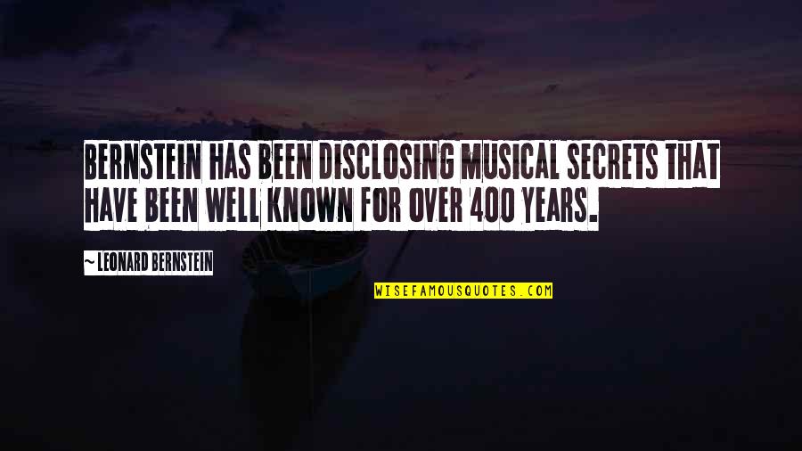 Disclosing Too Much Quotes By Leonard Bernstein: Bernstein has been disclosing musical secrets that have Disclosing Too Much Quotes By Leonard Bernstein: Bernstein has been disclosing musical secrets that have