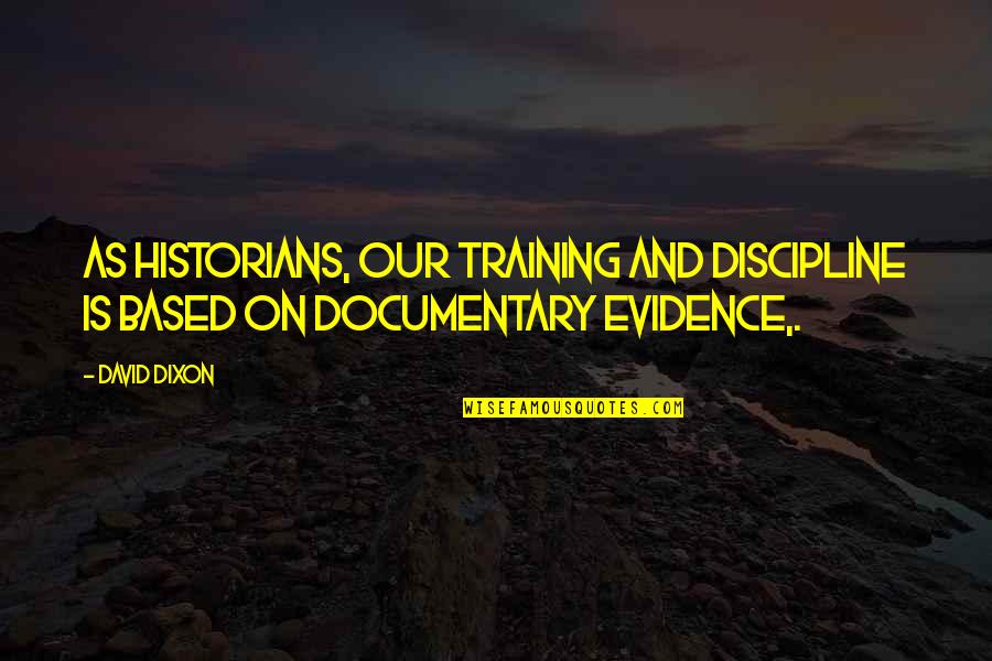 Disclosure Song Quotes By David Dixon: As historians, our training and discipline is based