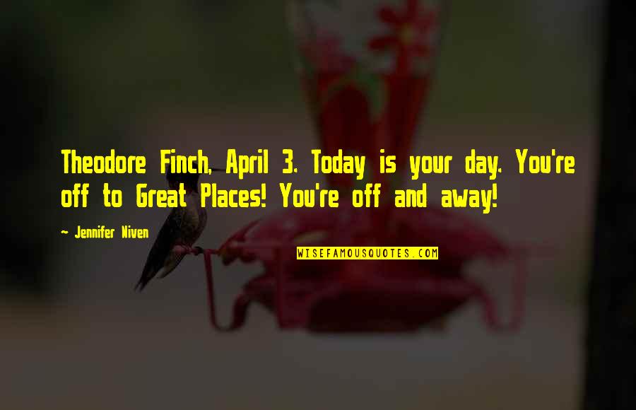 Discman Quotes By Jennifer Niven: Theodore Finch, April 3. Today is your day.