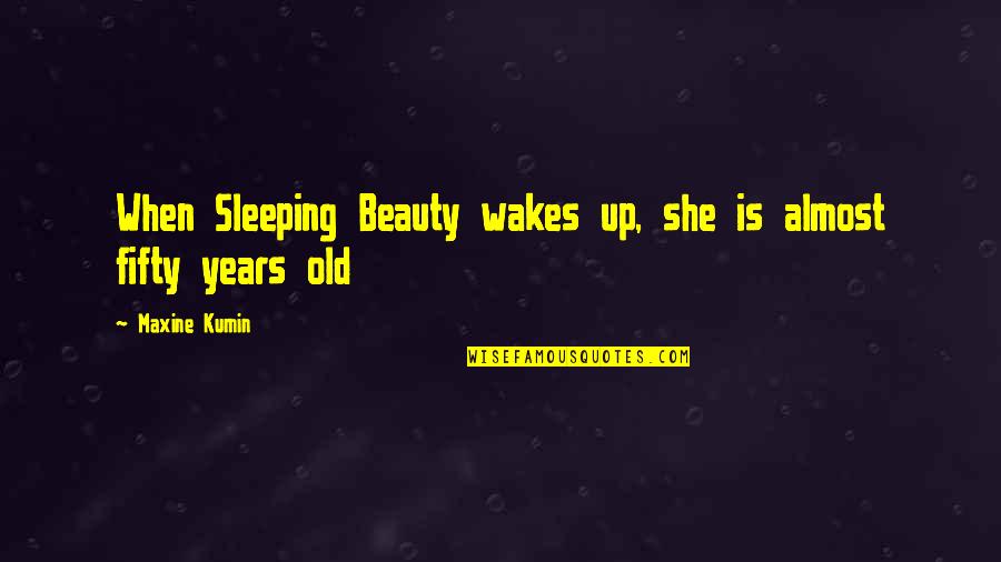 Discman Quotes By Maxine Kumin: When Sleeping Beauty wakes up, she is almost