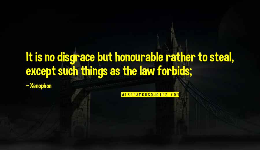 Discmans Descendant Quotes By Xenophon: It is no disgrace but honourable rather to