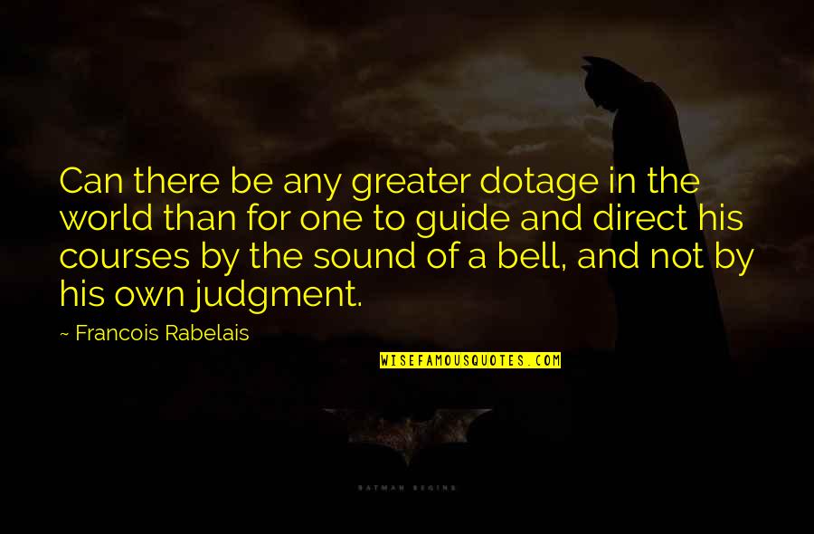 Disco Biscuit Quotes By Francois Rabelais: Can there be any greater dotage in the Disco Biscuit Quotes By Francois Rabelais: Can there be any greater dotage in the