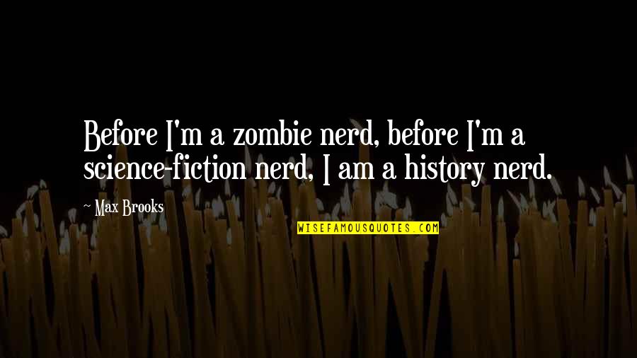 Disco Biscuit Quotes By Max Brooks: Before I'm a zombie nerd, before I'm a