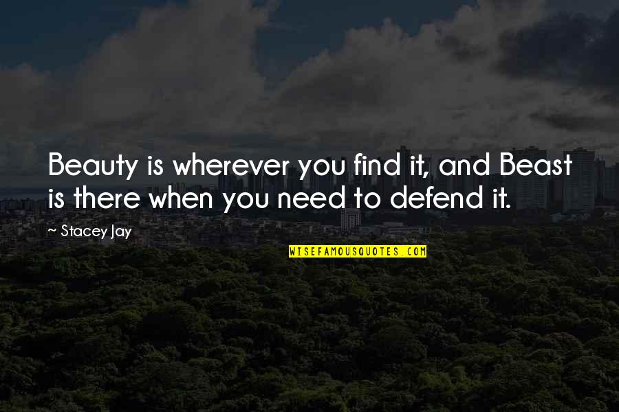 Disco Biscuit Quotes By Stacey Jay: Beauty is wherever you find it, and Beast