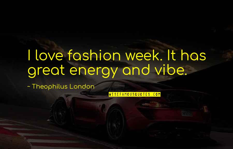 Disco Kid Quotes By Theophilus London: I love fashion week. It has great energy