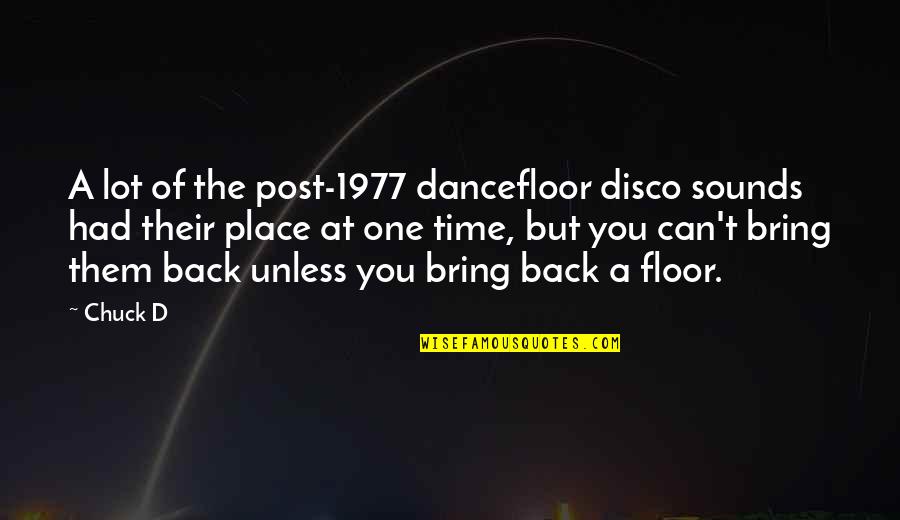 Disco Quotes By Chuck D: A lot of the post-1977 dancefloor disco sounds