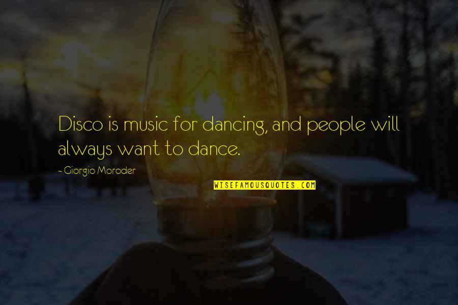 Disco Quotes By Giorgio Moroder: Disco is music for dancing, and people will