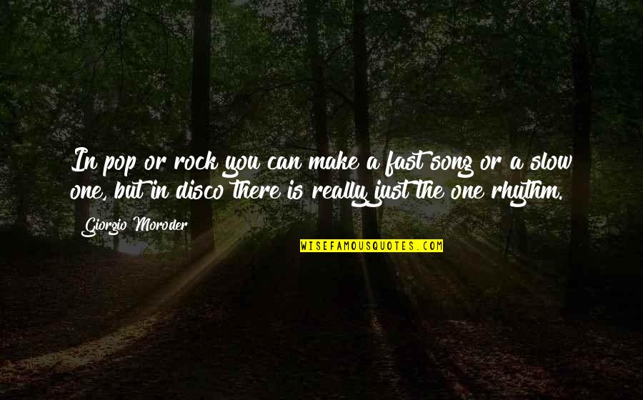 Disco Quotes By Giorgio Moroder: In pop or rock you can make a