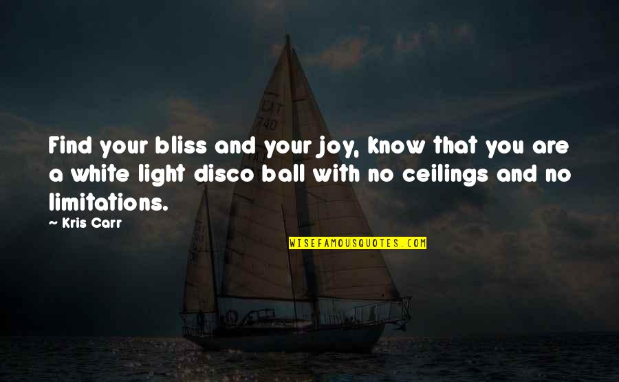 Disco Quotes By Kris Carr: Find your bliss and your joy, know that