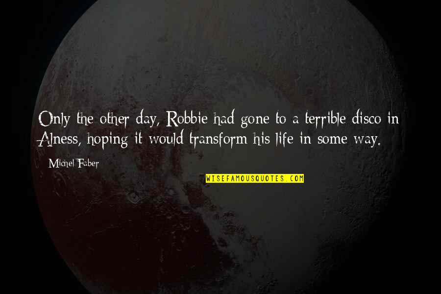 Disco Quotes By Michel Faber: Only the other day, Robbie had gone to