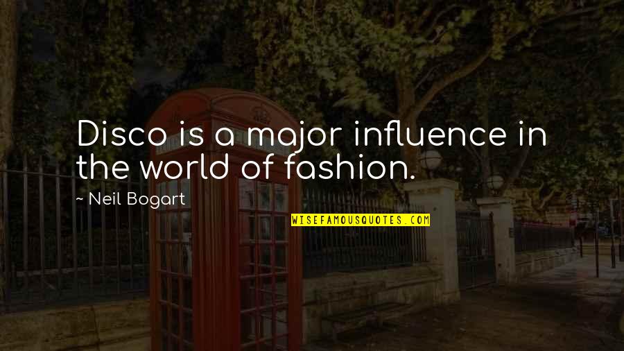 Disco Quotes By Neil Bogart: Disco is a major influence in the world