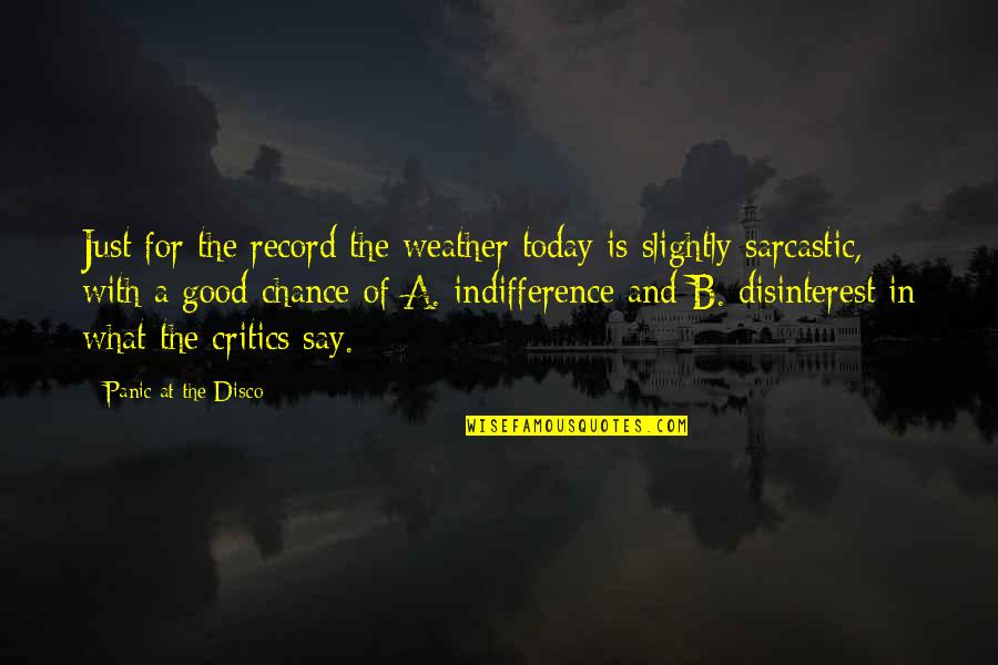 Disco Quotes By Panic At The Disco: Just for the record the weather today is