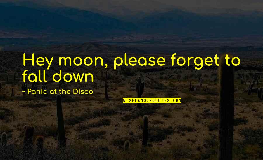 Disco Quotes By Panic At The Disco: Hey moon, please forget to fall down