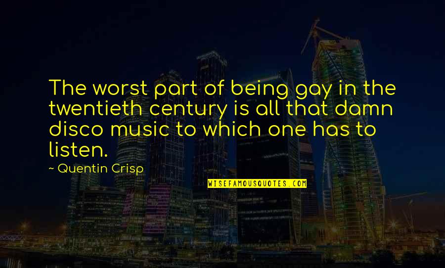 Disco Quotes By Quentin Crisp: The worst part of being gay in the