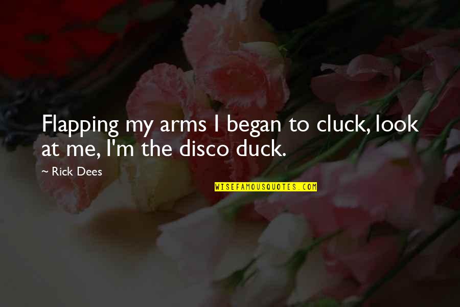 Disco Quotes By Rick Dees: Flapping my arms I began to cluck, look