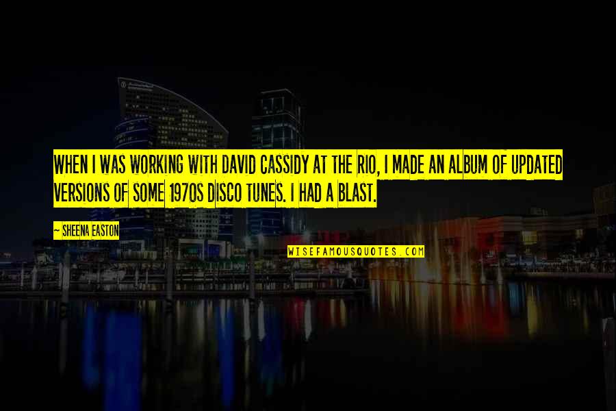 Disco Quotes By Sheena Easton: When I was working with David Cassidy at