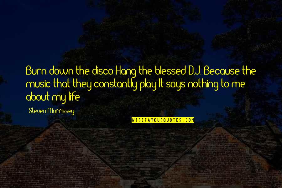 Disco Quotes By Steven Morrissey: Burn down the disco Hang the blessed D.J.