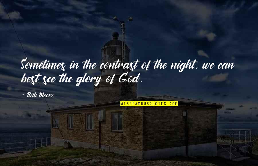 Discolation Quotes By Beth Moore: Sometimes in the contrast of the night, we