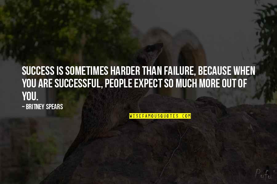 Discolation Quotes By Britney Spears: Success is sometimes harder than failure, because when