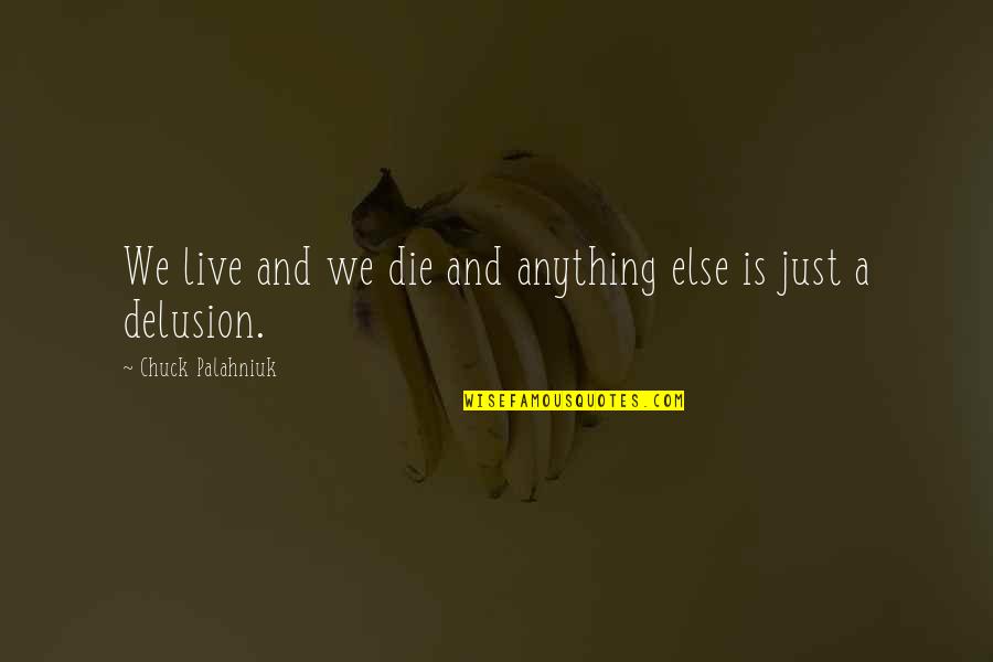 Discolation Quotes By Chuck Palahniuk: We live and we die and anything else