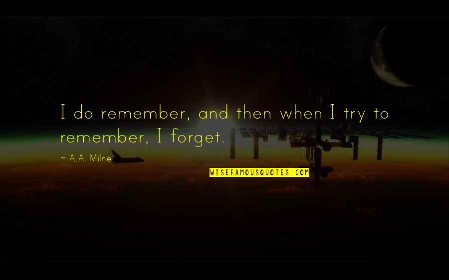Discolor'd Quotes By A.A. Milne: I do remember, and then when I try