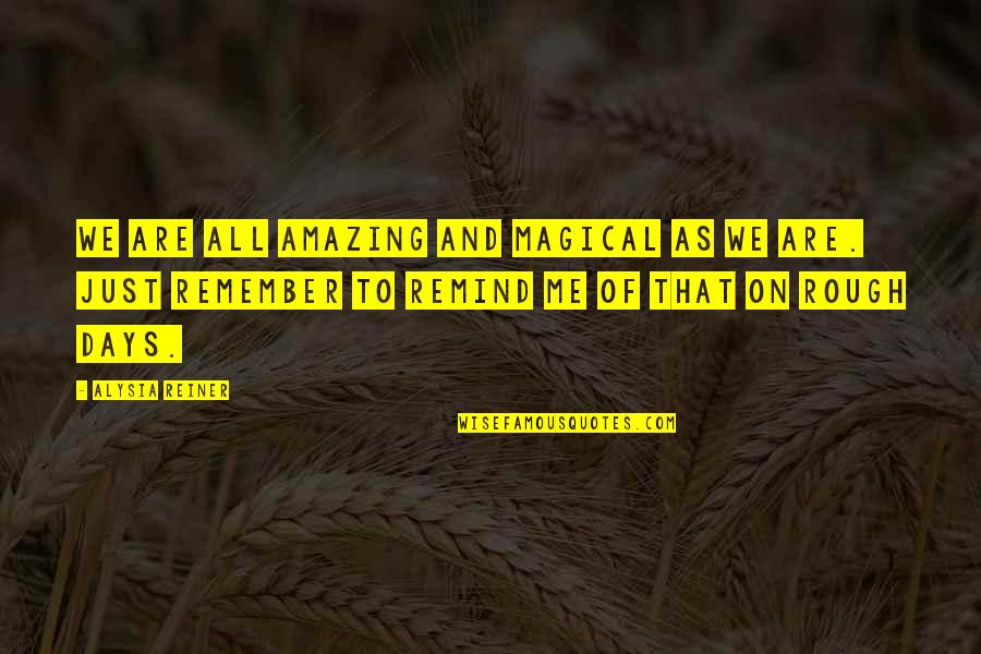 Discolor'd Quotes By Alysia Reiner: We are all amazing and magical as we