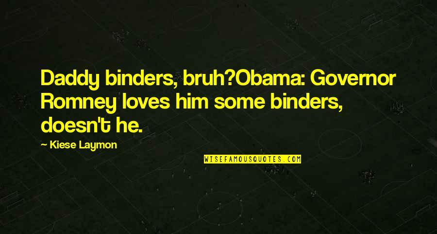 Discolor'd Quotes By Kiese Laymon: Daddy binders, bruh?Obama: Governor Romney loves him some
