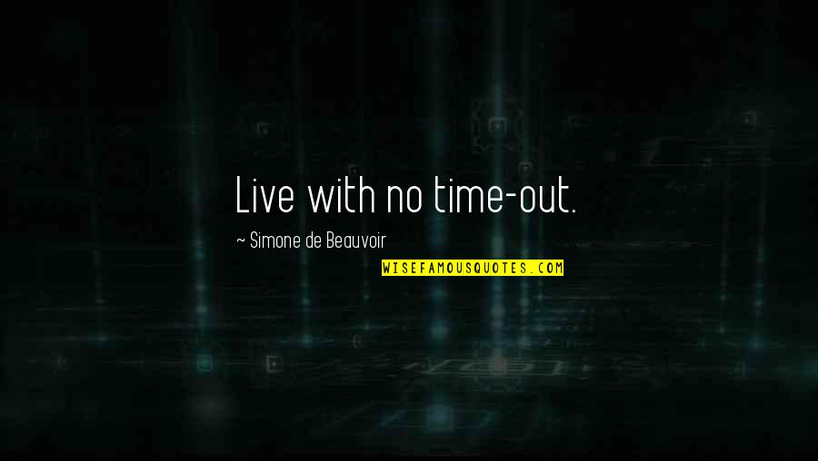 Discoloring Quotes By Simone De Beauvoir: Live with no time-out.