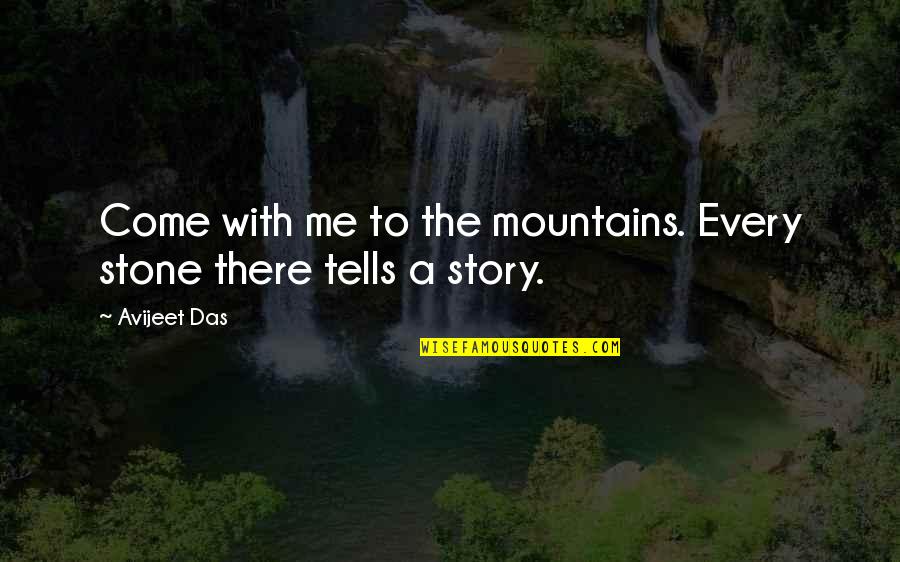 Discoloring Teeth Quotes By Avijeet Das: Come with me to the mountains. Every stone