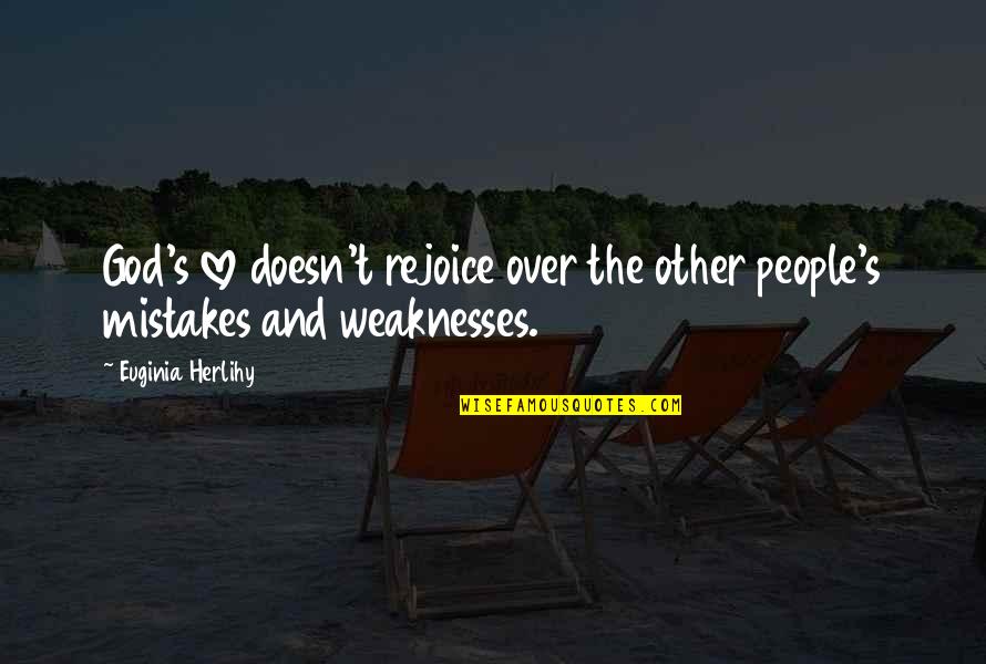 Discoloring Teeth Quotes By Euginia Herlihy: God's love doesn't rejoice over the other people's