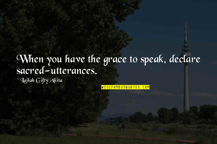 Discolors Quotes By Lailah Gifty Akita: When you have the grace to speak, declare Discolors Quotes By Lailah Gifty Akita: When you have the grace to speak, declare
