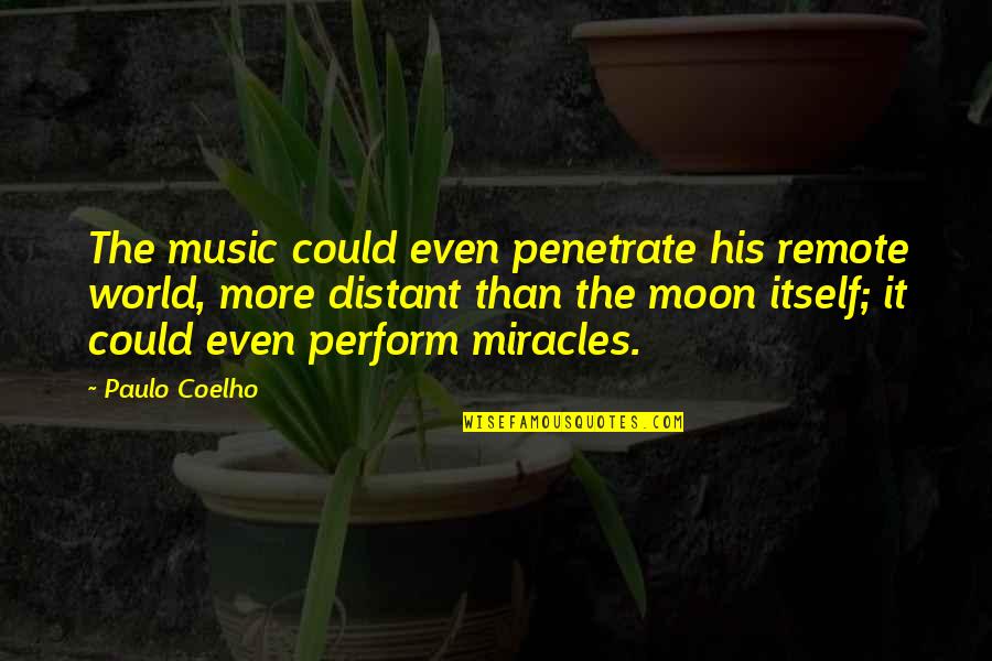 Discolour'd Quotes By Paulo Coelho: The music could even penetrate his remote world,